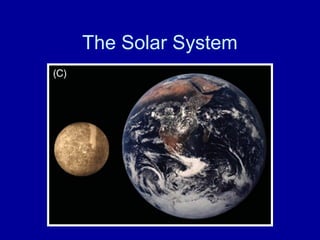 The Solar System 
 