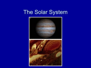 The Solar System 
 