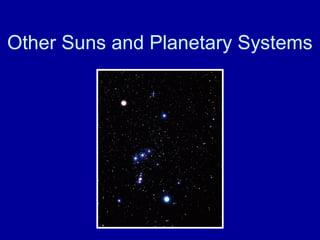 Other Suns and Planetary Systems 
 