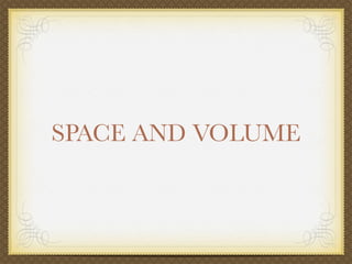 SPACE AND VOLUME
 