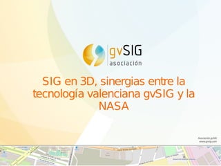 SIG en 3D, sinergias entre la
tecnología valenciana gvSIG y la
NASA
 