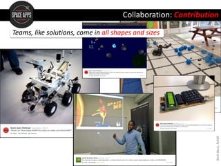 Collaboration: Contribution
Teams, like solutions, come in all shapes and sizes
BethBeck,NASA
 