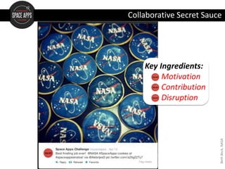 Key Ingredients:
Motivation
Contribution
Disruption
Collaborative Secret Sauce
BethBeck,NASA
 