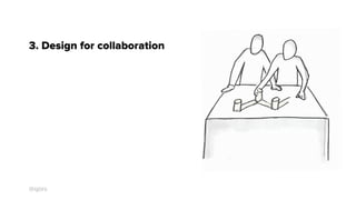 @sjors
3. Design for collaboration
 