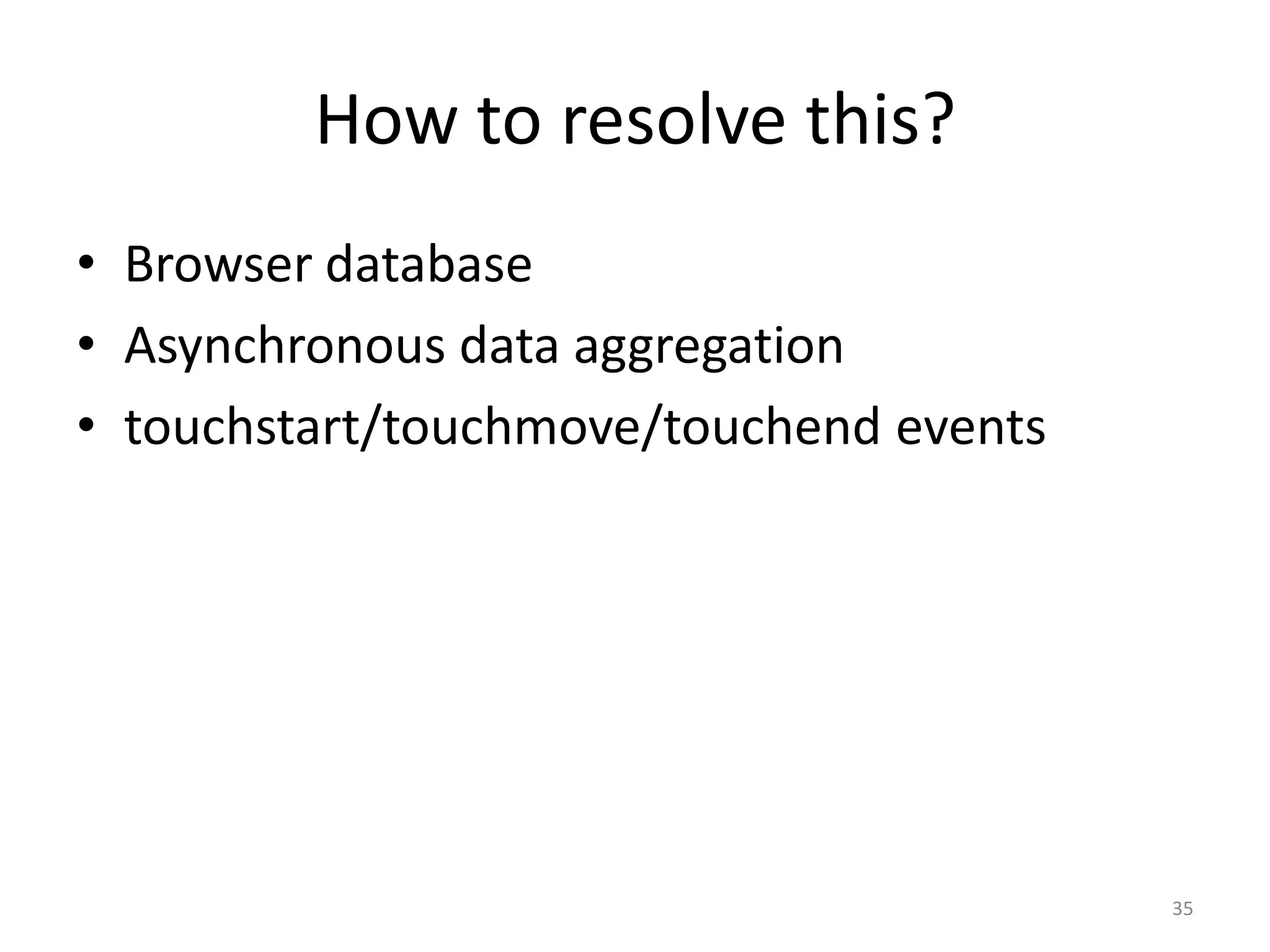 How to resolve this?Browser databaseAsynchronous data aggregationtouchstart/touchmove/touchend events35
