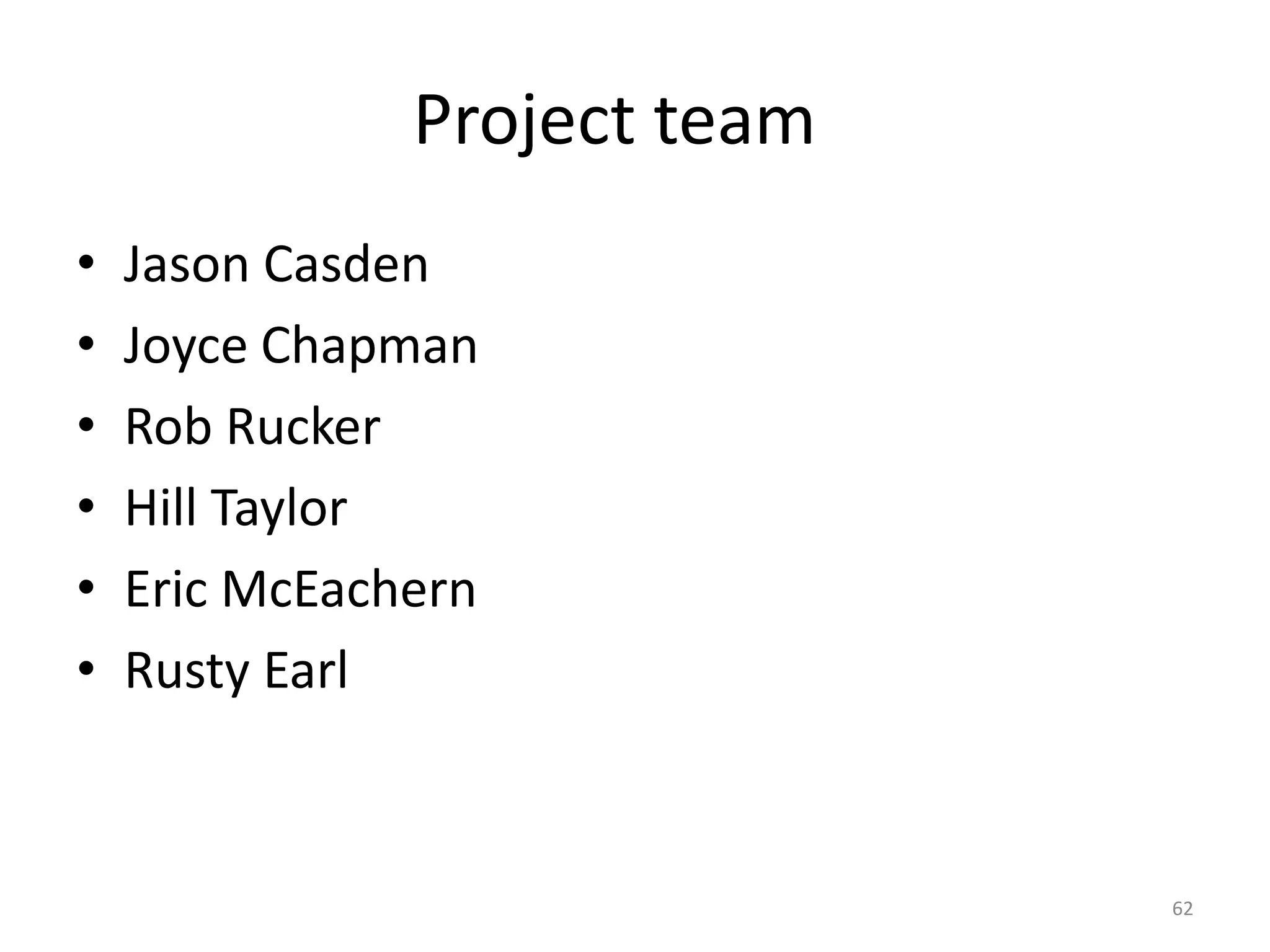 Project team	Jason CasdenJoyce ChapmanRob RuckerHill TaylorEric McEachernRusty Earl62