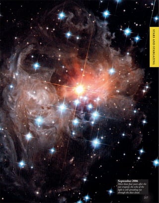217
September 2006
More than four years after the
star erupted, the echo of the
light is still spreading out
through the dust cloud.
STARS
AND
STARGAZING
 