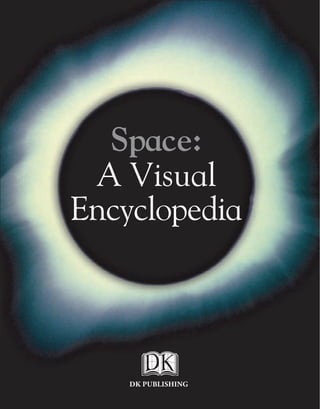 DK PUBLISHING
Space:
A Visual
Encyclopedia
 