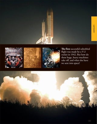 The first successful suborbital
flight was made by a V-2
rocket in 1942. But how do
these huge, heavy machines
take off, and what else have
we sent into space?
LIFTOFF!
 