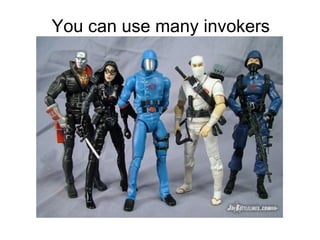 You can use many invokers 