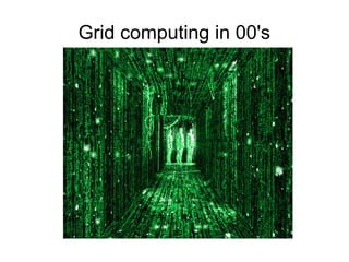 Grid computing in 00's 