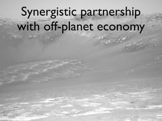 Synergistic partnership
with off-planet economy
 