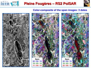 Span 22 / 02 / 10 18 / 03 / 10 11 / 04 / 10 Span 22 / 02 / 10 18 / 03 / 10 22 / 06 / 10 Sougeal Le Mesnil Span Pleine Fougères – RS2 PolSAR Color-composite of the span images: 3 dates 