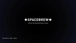 Obligatory hype video!
Spacebrew Workshop - NYU ITP - Brett Renfer

 