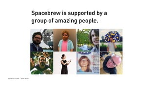 Spacebrew at SFPC - Brett Renfer 
Spacebrew is supported by a 
group of amazing people. 
 