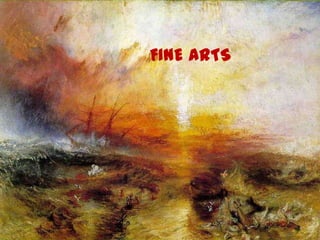 FINE ARTS
 
