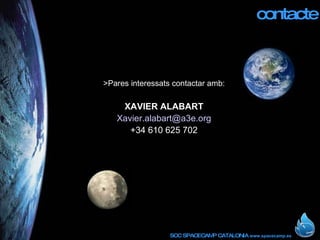 contacte >Pares interessats contactar amb: XAVIER ALABART [email_address] +34 610 625 702 