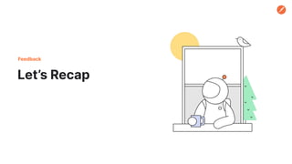 Let’s Recap
Feedback
 