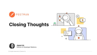 All rights reserved by Postman Inc
Closing Thoughts
Joyce Lin
Director of Developer Relations
 