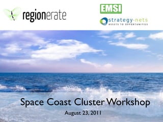 Space Coast Cluster Workshop
         August 23, 2011
 
