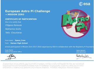 Συγχαρητήρια στους μαθητές μας: Αριστοτέλη Χουλιάρα, Νεκτάριο Σιώλη και Καραβά Φίλιππο για την επιτυχήΣυγχαρητήρια στους μαθητές μας: Αριστοτέλη Χουλιάρα, Νεκτάριο Σιώλη και Καραβά Φίλιππο για την επιτυχή
συμμετοχή τους στην αποστολή: European Astro Pi Challenge. Η ημερομηνία, η ώρα και η θέση του ISS ότανσυμμετοχή τους στην αποστολή: European Astro Pi Challenge. Η ημερομηνία, η ώρα και η θέση του ISS όταν
εκτελέστηκε ο κώδικας τους φαίνονται στην επόμενη διαφάνεια. Υπεύθυνη καθηγήτρια: Βασιλική Σέρβου.εκτελέστηκε ο κώδικας τους φαίνονται στην επόμενη διαφάνεια. Υπεύθυνη καθηγήτρια: Βασιλική Σέρβου.
 