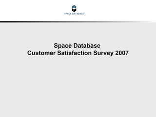 Space Database  Customer Satisfaction Survey 2007 