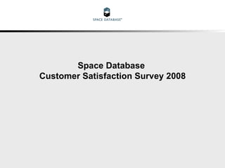Space Database  Customer Satisfaction Survey 2008 