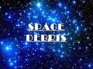 SPACE
DEBRIS
 