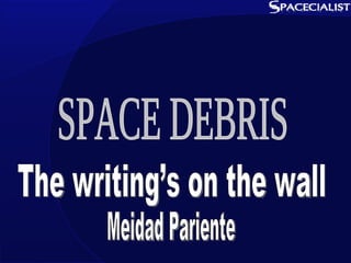 SPACE DEBRIS The writing’s on the wall Meidad Pariente 
