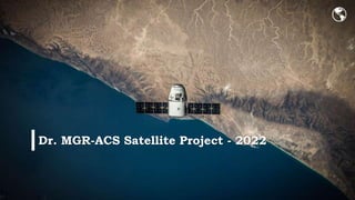 Dr. MGR-ACS Satellite Project - 2022
 
