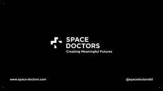 •
•
•
•
www.space-doctors.com @spacedoctorsltd
Thank You
• •
 