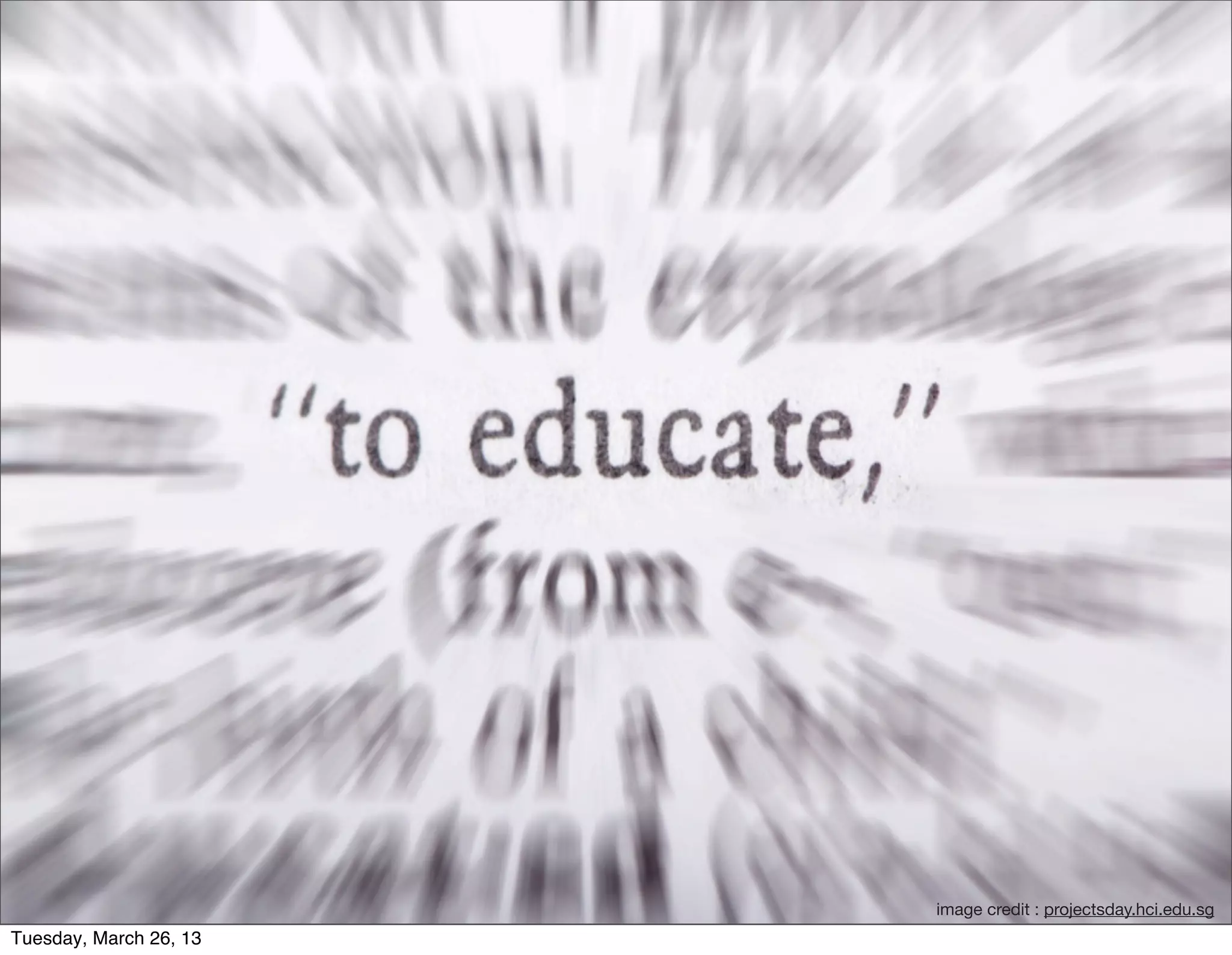 image credit : projectsday.hci.edu.sg 
Tuesday, March 26, 13
 