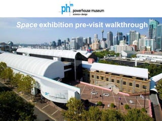 Space exhibition pre-visit walkthrough
 