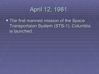 April 12, 1981  The first manned mission of the Space Transportaion System (STS-1), Columbia, is launched.  
