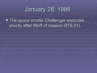 January 28, 1986  The space shuttle Challenger explodes shortly after liftoff of mission STS-51L 