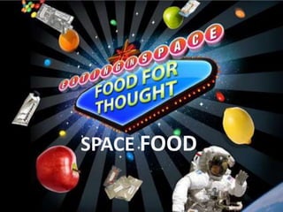 SPACE FOOD
 