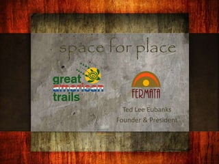 space for place 
Ted Lee Eubanks 
Founder & President 
 