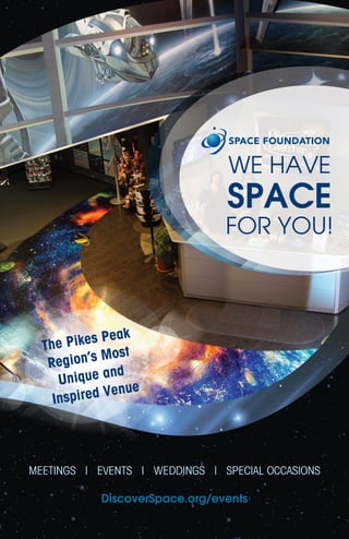 The Pikes Peak
Region’s Most
Unique and
Inspired Venue
MEETINGS | EVENTS | WEDDINGS | SPECIAL OCCASIONS
DiscoverSpace.org/events
WE HAVE
SPACE
FOR YOU!
 