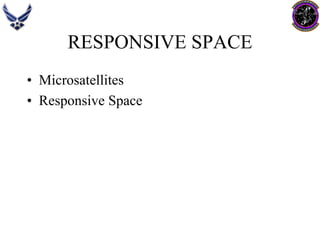 RESPONSIVE SPACE 
•Microsatellites 
•Responsive Space  