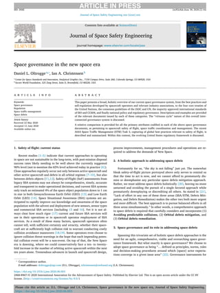 ARTICLE IN PRESS
JID: JSSE [m5GeSdc;June 30, 2020;22:16]
Journal of Space Safety Engineering xxx (xxxx) xxx
Contents lists available at ScienceDirect
Journal of Space Safety Engineering
journal homepage: www.elsevier.com/locate/jsse
Space governance in the new space era
Daniel L. Oltroggea,∗
, Ian A. Christensenb
a
Center for Space Standards and Innovation, Analytical Graphics Inc., 7150 Campus Drive, Suite 260, Colorado Springs, CO 80920, USA
b
Secure World Foundation, 525 Zang Street, Suite D, Broomﬁeld, CO 80220, USA
a r t i c l e i n f o
Keywords:
Space governance
Regulation
Space traﬃc management
Space debris
Article history:
Received 22 May 2020
Accepted 12 June 2020
Available online xxx
a b s t r a c t
This paper presents a broad, holistic overview of our current space governance system, from the best practices and
self-regulation developed by spacecraft operators and relevant industry associations, to the four core treaties of
the United Nations, the consensus guidelines of the IADC and UN, the majority approved international standards
of ISO and CCSDS, and ﬁnally national policy and regulatory governance. Descriptions and examples are provided
of the relevant documents issued by each of these categories. The “virtuous cycle” nature of this overall inter-
connected governance system is discussed.
A relative comparison is provided for all the primary attributes codiﬁed in each of the above space governance
documents, as pertaining to spacecraft safety of ﬂight, space traﬃc coordination and management. The recent
AIAA Space Traﬃc Management (STM) Task 3, capturing of global best practices relevant to safety of ﬂight, is
described and summarized. Within this context, the evolving United States regulatory framework is discussed.
1. Safety of ﬂight: current status
Recent studies [1–5] indicate that current approaches to operating
in space are not sustainable in the long-term, with post-mission disposal
success rates likely needing to be well above the currently suggested
90% level (not to mention the 65% level achieved today in practice [6]).
Close approaches regularly occur not only between active spacecraft and
other active spacecraft and debris in all orbital regimes [7–10], but also
between debris objects [11,12]. Safety-of-Flight (SoF) assessments from
legacy SSA systems may not always be comprehensive, timely, accurate
and transparent to make operational decisions, and current SSA systems
only track an estimated 4% of the space object population down to 1 cm
in size in both Geosynchronous Earth Orbit (GEO) [13] and Low Earth
Orbit (LEO) [14]. Space Situational Awareness (SSA) systems are an-
ticipated to rapidly improve our knowledge and awareness of the space
population with the advent and deployment of new sensors, sensor types
and commercial SSA services [including 15 and 16]. Yet it is not al-
ways clear how much rigor [17] current and future SSA services will
use in their operations or in spacecraft operator employment of SSA
services. As a result of these many factors, spacecraft operators often
cannot tell, with suﬃcient certainty and veracity, whether their space-
craft are at suﬃciently high collision risk to warrant conducting costly
collision avoidance maneuvers [18,19]. Some operators even choose to
ignore collision threat warnings in the hope that each impending poten-
tial collision event will be a non-event. On top of that, the New Space
era is dawning, where we could conservatively face a ten- to twenty-
fold increase in the number of orbiting active spacecraft within the next
ten years alone. Tremendous advances in launch and spacecraft design,
∗
Correspondence author.
E-mail addresses: doltrogge@agi.com (D.L. Oltrogge), ichristensen@swfound.org (I.A. Christensen).
process improvements, management procedures and operations are re-
quired to address the demands of New Space.
2. A holistic approach to addressing space debris
Fortunately for us, “the sky is not falling” just yet. The somewhat
bleak safety-of-ﬂight picture portrayed above only serves to remind us
that the time to act is now, and we cannot aﬀord to prematurely dis-
miss or deemphasize any particular space debris mitigation approach.
Rather, we must address space debris holistically [20], leaving no stone
unturned and avoiding the pursuit of a single favored approach while
prematurely downplaying or discrediting all others. As stated in [21],
“Lack of eﬀort in any one of these three areas (SSA/STM, Debris Miti-
gation, and Debris Remediation) makes the other two both more urgent
and more diﬃcult. The best approach is to pursue balanced eﬀorts in all
three areas simultaneously.” In other words, a comprehensive approach
to space debris is required that carefully considers and incorporates (1)
Avoiding predictable collisions, (2) Orbital debris mitigation, and
(3) Orbital debris remediation.
3. Space governance and its role in addressing space debris
Spanning this trivariate set of holistic space debris approaches is the
need for an agile, comprehensive, viable and overarching space gover-
nance framework. But what exactly is space governance? We choose to
adopt space governance as being “… deﬁned as principles, norms, rules
and decision-making procedures around which [space] actor expecta-
tions converge in a given issue area” [22]. Governance instruments for
https://doi.org/10.1016/j.jsse.2020.06.003
2468-8967/© 2020 International Association for the Advancement of Space Safety. Published by Elsevier Ltd. This is an open access article under the CC BY
license. (http://creativecommons.org/licenses/by/4.0/)
Please cite this article as: D.L. Oltrogge and I.A. Christensen, Space governance in the new space era, Journal of Space Safety Engineering,
https://doi.org/10.1016/j.jsse.2020.06.003
 