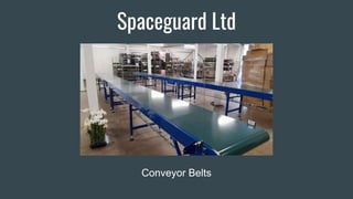 Spaceguard Ltd
Conveyor Belts
 