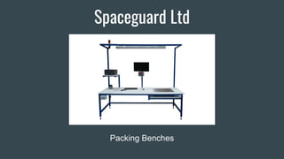 Spaceguard Ltd
Packing Benches
 