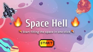 🔥 Space Hell 🔥
☄ Start filling the space in one click ☄
 
