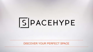 DISCOVER YOUR PERFECT SPACE
 