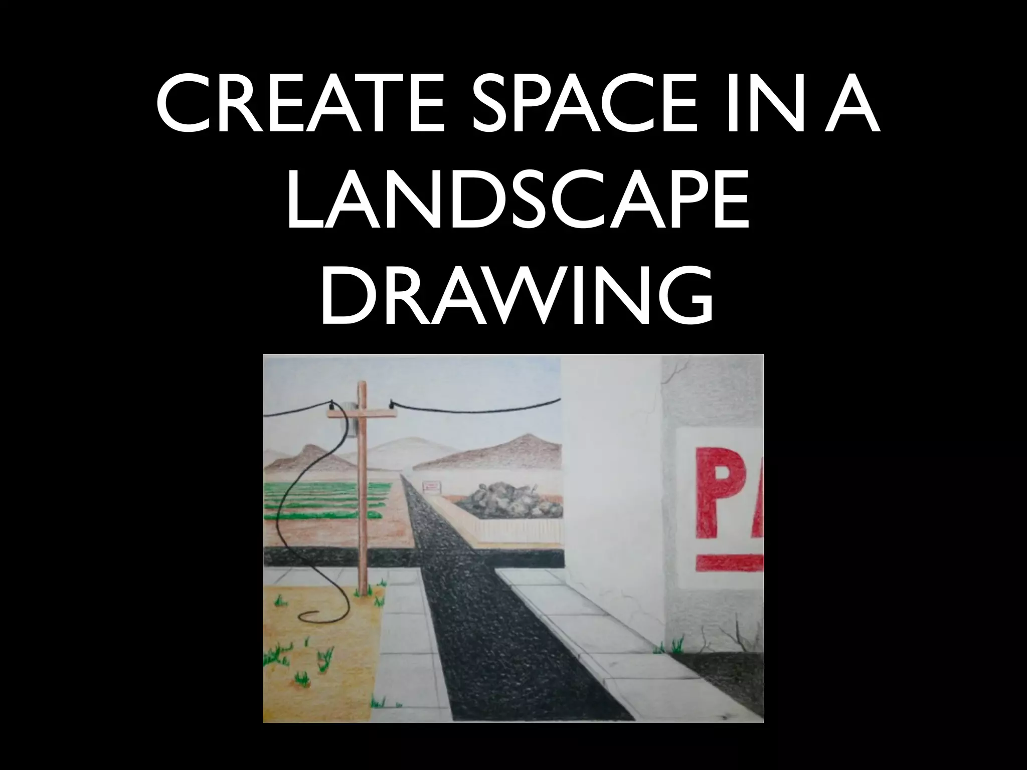 CREATE SPACE IN A
  LANDSCAPE
   DRAWING
 