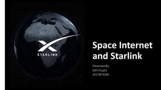 Space Internet
and Starlink
Presented By:
Sahil Gupta
2017BITE045
 