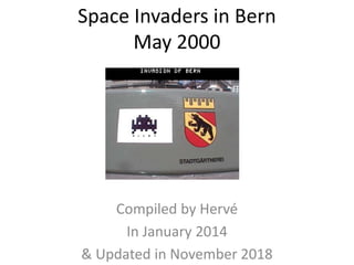 Space Invaders in Bern
May 2000
Compiled by Hervé
In January 2014
& Updated in November 2018
 