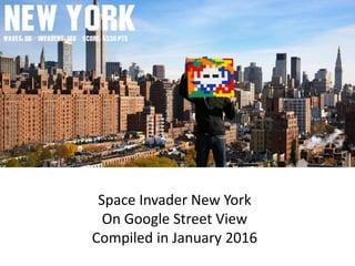 Space Invader New York
On Google Street View
Compiled in January 2016
 