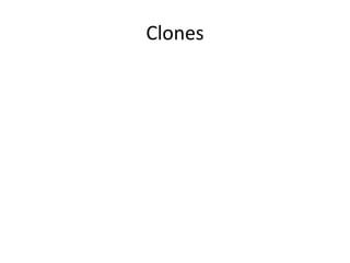 Clones
 