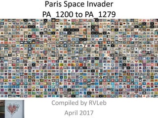 Paris Space Invader
PA_1200 to PA_1301
Compiled by RVLeb
September 2017
 